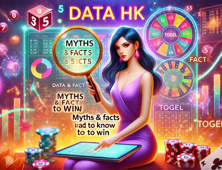 Data HK: Mitos dan Fakta yang Harus Anda Ketahui untuk Menang di Togel